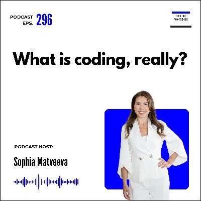 296. What is coding, really? A non-techie's guide