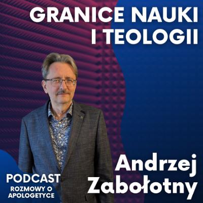 Bóg w ramach naturalizmu. Nauka, teologia, moralność. Andrzej Zabołotny [Podcast RoA #105]