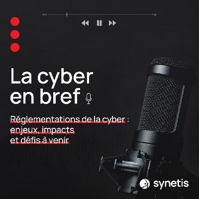 Réglementations de la cyber : enjeux, impacts et défis à venir Réglementations de la cyber : enjeux, impacts et défis à venir