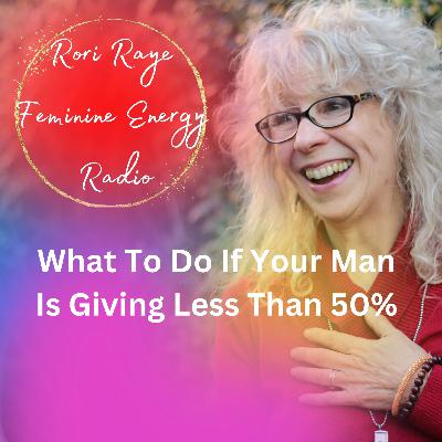 What To Do If Your Man Is Giving Less Than 50% What To Do If Your Man Is Giving Less Than 50%