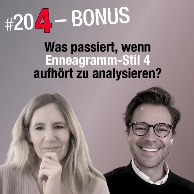Wenn Enneagramm-Stil 4 aufhört zu analysieren... (#204 Bonus)