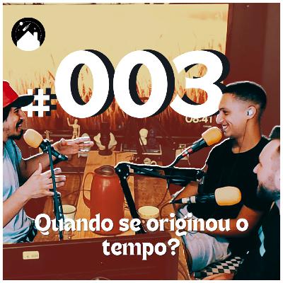 Teto de Vidro #003 - Quando se originou o tempo?