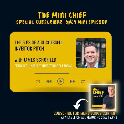 Mini Chief: The 5 Ps of a perfect investor pitch, with James Schofield of Insight Investor Relations
