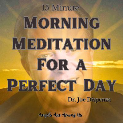 Dr Joe Dispenza - Morning Meditation for a Perfect Day Dr Joe Dispenza - Morning Meditation for a Perfect Day