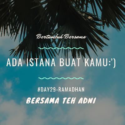 #Day29-Ramadhan. Ada istana buat kamu:')