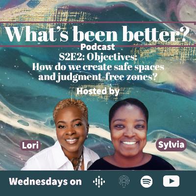 S2E2: Objectives: How do we create safe spaces and judgment-free zones?