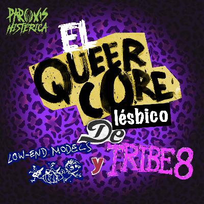 T7. E3. El queercore lésbico de Low end models y Tribe 8