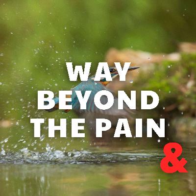 Way Beyond the Pain