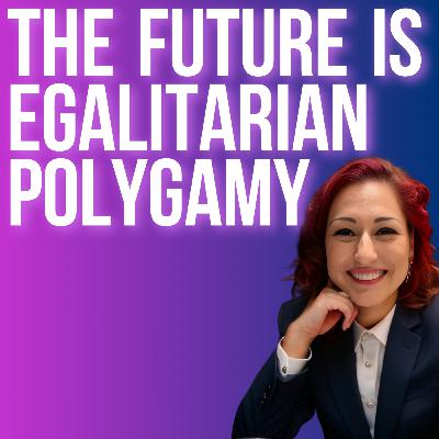 #27: Egalitarian Plural Marriage On the Rise | TRIGGER WARNING #27: Egalitarian Plural Marriage On the Rise | TRIGGER WARNING