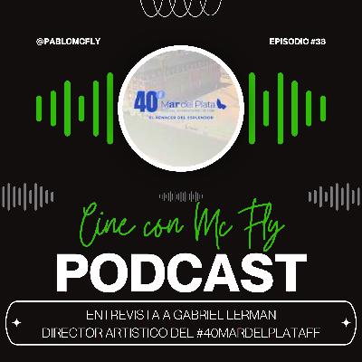Entrevista a #GabrielLerman - Director Artistico - 40 #MarDelPlataFilmFestival