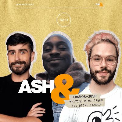 ASH& Connor + Josh: Creating Mimi Green and being famous (part 2) ASH& Connor + Josh: Creating Mimi Green and being famous (part 2)