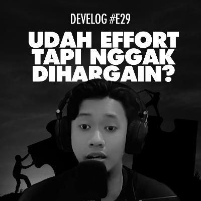 DEVELOG #E29 - Udah Effort Tapi Nggak Dihargain? DEVELOG #E29 - Udah Effort Tapi Nggak Dihargain?
