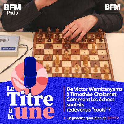 De Victor Wembanyama à Timothée Chalamet: comment les échecs sont-ils redevenus "cools" ?