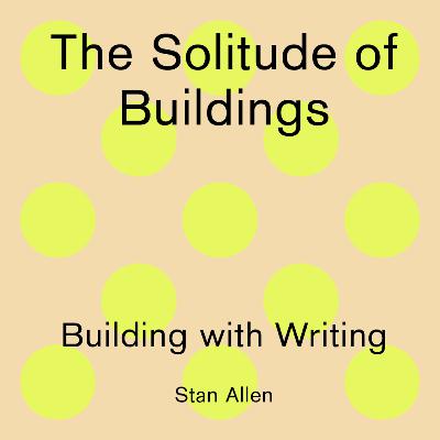 Building with Writing: The Solitude of Buildings