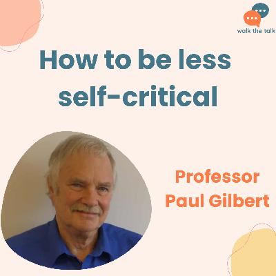 How to be less self-critical: compassion-focused therapy 101 | Paul Gilbert How to be less self-critical: compassion-focused therapy 101 | Paul Gilbert