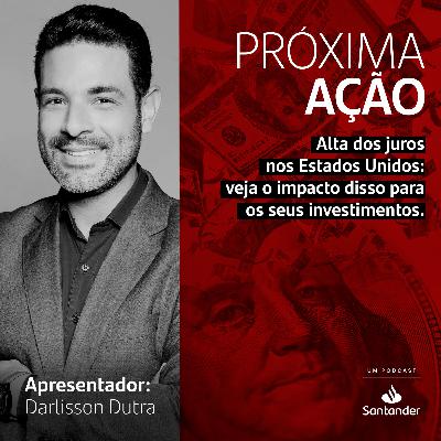 Alta dos juros nos Estados Unidos: veja o impacto disso para os seus investimentos