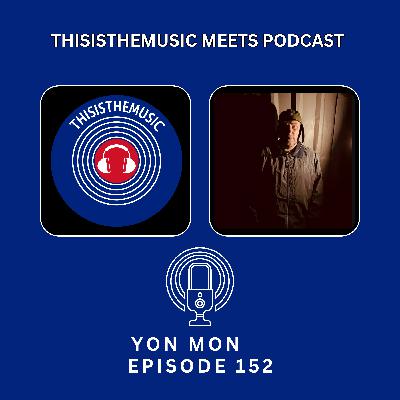 ThisIsTheMusic Meets Podcast: Yon Mon Episode 152 ThisIsTheMusic Meets Podcast: Yon Mon Episode 152