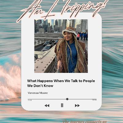 What Happens When We Talk to People We Don’t Know (on Vacation & in the Real World)
