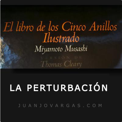 La Perturbación - Musashi - Juanjo Vargas