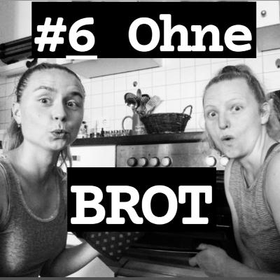 #6 Ohne Brot