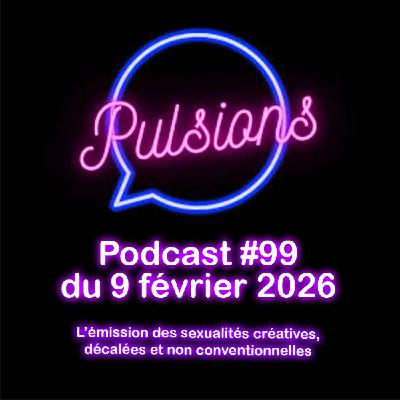 PULSIONS #99 - émission avec toute l'équipe