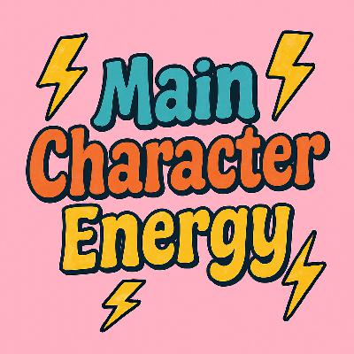 Main Character Energy