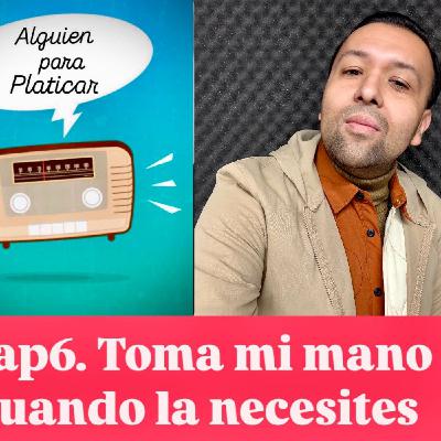 ALGUIEN PARA PLATICAR_Toma mi mano cuando lo necesites