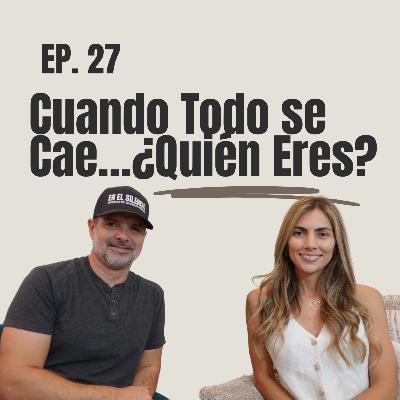 Cuando Todo se Cae… ¿Quién Eres Realmente? - E27 Cuando Todo se Cae… ¿Quién Eres Realmente? - E27