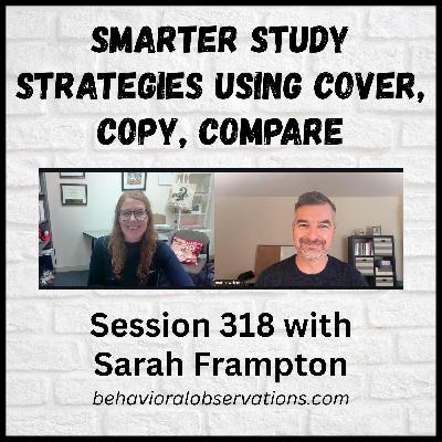 Smarter Study Strategies Using Cover, Copy, and Compare: Session 318 with Sarah Frampton Smarter Study Strategies Using Cover, Copy, and Compare: Session 318 with Sarah Frampton