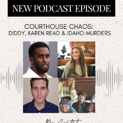 Courtroom Chaos: Diddy, Karen Read & the Idaho Murders Courtroom Chaos: Diddy, Karen Read & the Idaho Murders