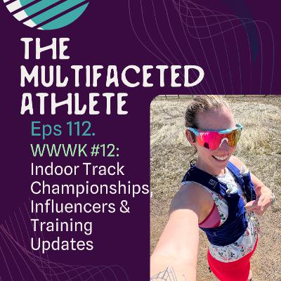 112. WWWK #12: Indoor Track Championships, Influencers & Training Updates