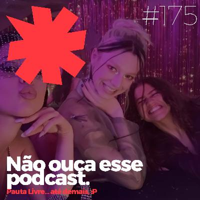 #175 - Não ouça esse podcast