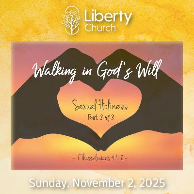 Walking in God's Will; Sexual Holiness Part 3 - Sunday, Nov 2, 2025