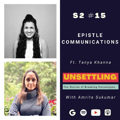 Ep-15 Epistle Communications ft. Tanya Khanna on UNSETTLING by Amrita Sukumar