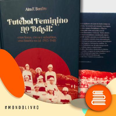 Mondolivro - Aira Bonfim e o livro “Futebol feminino no Brasil”