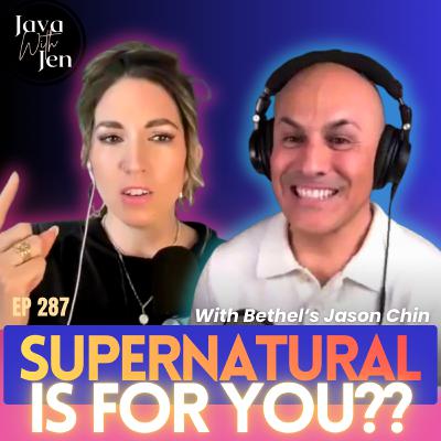Is the Supernatural for Every Christian? How to See Miracles & Hear God Every Day w/ Jason Chin | 287 Is the Supernatural for Every Christian? How to See Miracles & Hear God Every Day w/ Jason Chin | 287