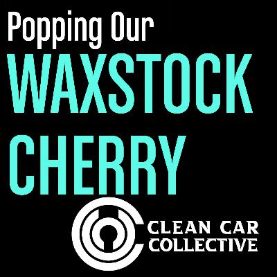 Popping Our Waxstock Cherry