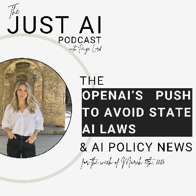 OpenAI's Push to Avoid State AI Laws: Just AI Weekly Update, March 17th, 2025 OpenAI's Push to Avoid State AI Laws: Just AI Weekly Update, March 17th, 2025