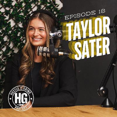Taylor Sater | The Hustle and Grind Podcast - EP.18