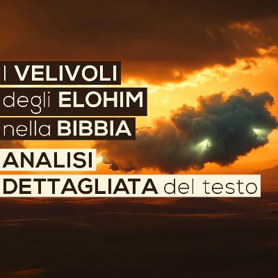 I VELIVOLI degli ELOHIM nella BIBBIA | Analisi dettagliata del testo (Bibbia - Vangelo)
