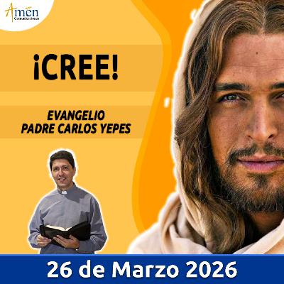Evangelio De Hoy - 26 Marzo 2026 - Padre Carlos Yepes - Amen Comunicaciones Evangelio De Hoy - 26 Marzo 2026 - Padre Carlos Yepes - Amen Comunicaciones