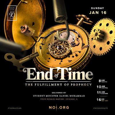 "End Of Time: The Fulfillment Of Prophecy" - Student Minister Daniel Muhammad "End Of Time: The Fulfillment Of Prophecy" - Student Minister Daniel Muhammad