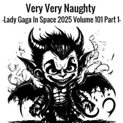Very Very Naughty (Lady Gaga In Space 2025 Volume 1 preview)