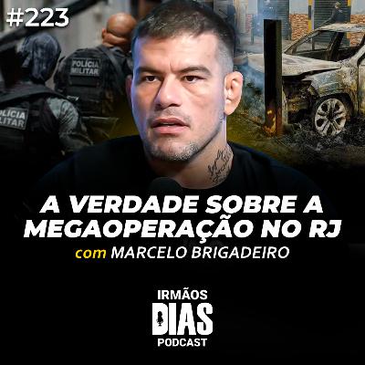 A VERDADE SEM MIMIMI SOBRE A MEGAOPERAÇÃO NO RIO - MARCELO BRIGADEIRO | Irmãos Dias Podcast #223