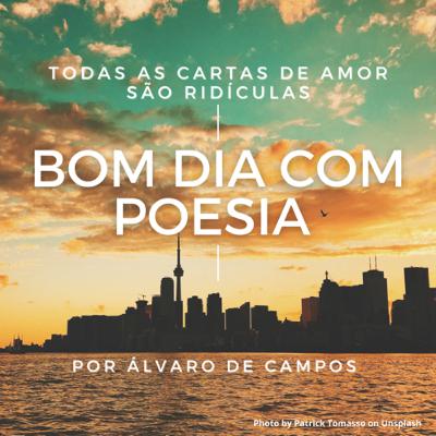 Bom dia com Poesia - 11/07/2021: Todas as Cartas de Amor são Ridículas, Álvaro de Campos