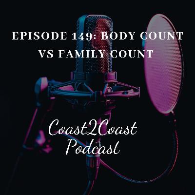 Ep#149 ‘Body Count vs Family Count’ Ep#149 ‘Body Count vs Family Count’