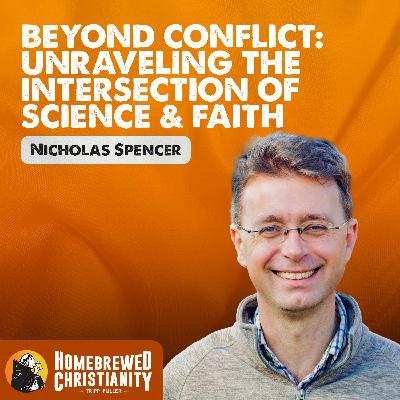 Nicholas Spencer: Beyond Conflict: Unraveling The Intersection of Science & Faith