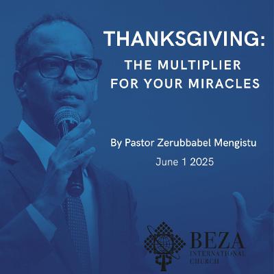 Thanksgiving,_The_Multiplier_For_Your_MiraclesByPastorZerubbabelMengistuJune1