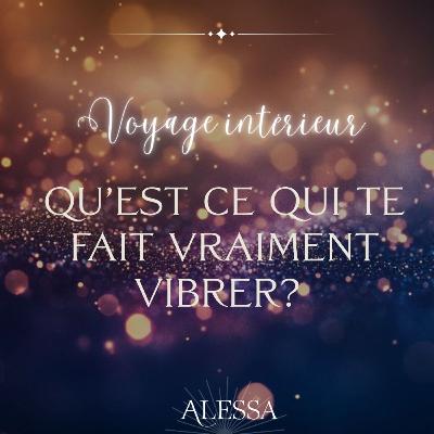 Qu'est ce qui te fait vraiment vibrer | Voyage intérieur en immersion