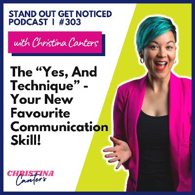 303: The “Yes, And” Technique: Your New Favourite Communication Skill! 303: The “Yes, And” Technique: Your New Favourite Communication Skill!